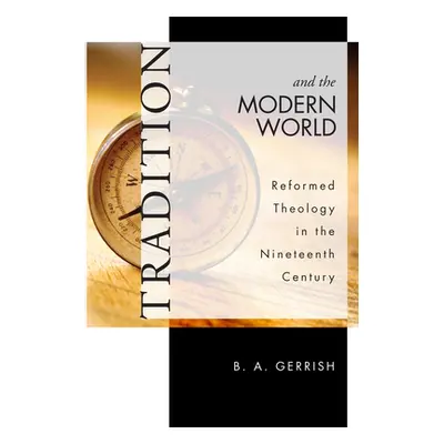 "Tradition and the Modern World" - "" ("Gerrish B. A.")