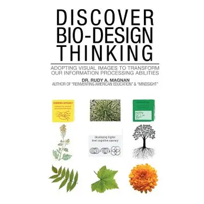 "Discover Bio-Design Thinking: Adopting Visual Images to Transform Our Information Processing Ab