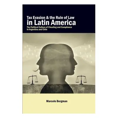 "Tax Evasion and the Rule of Law in Latin America: The Political Culture of Cheating and Complia