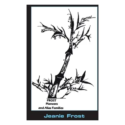 "Frost Pioneers and Alias' Families" - "" ("Frost Jeanie")