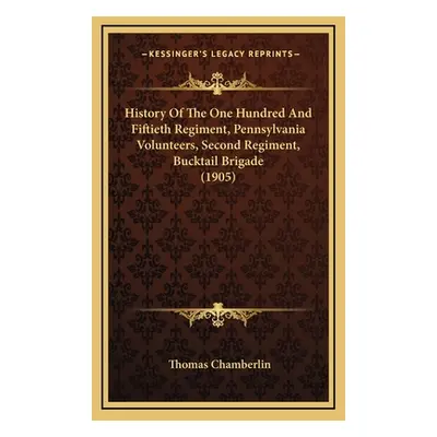 "History Of The One Hundred And Fiftieth Regiment, Pennsylvania Volunteers, Second Regiment, Buc