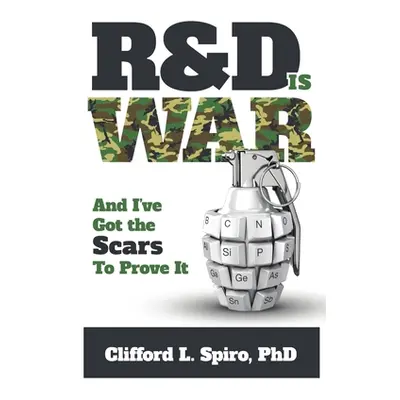 "R&D is War- and I've Got the Scars to Prove It" - "" ("Spiro Clifford L.")