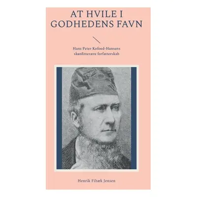 "At hvile i Godhedens Favn: Hans Peter Kofoed-Hansens sknlitterre forfatterskab" - "" ("Jensen H