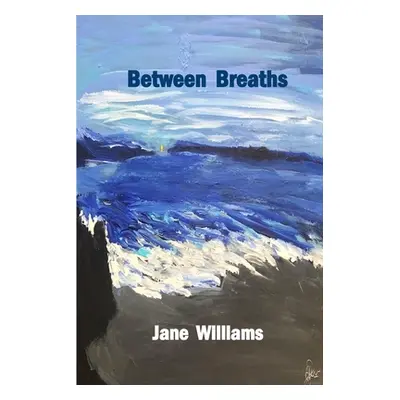 "Between Breaths" - "" ("Jane Williams")