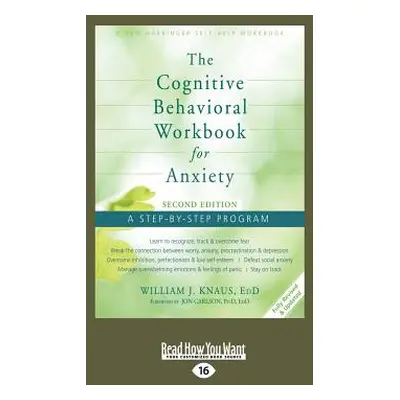 "The Cognitive Behavioral Workbook for Anxiety (Second Edition): A Step-By-Step Program (Large P