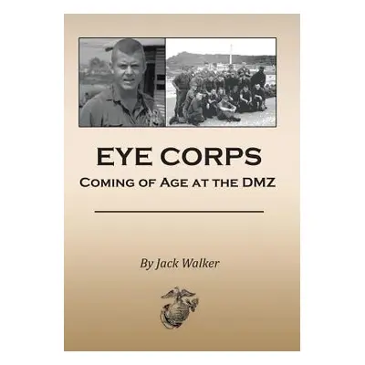 "Eye Corps: Coming of Age at the DMZ" - "" ("Walker Jack")