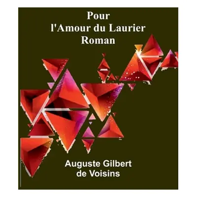 "Pour l'Amour du Laurier: Roman" - "" ("Voisins Auguste Gilbert")