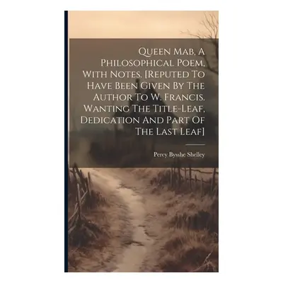 "Queen Mab, A Philosophical Poem, With Notes. [reputed To Have Been Given By The Author To W. Fr