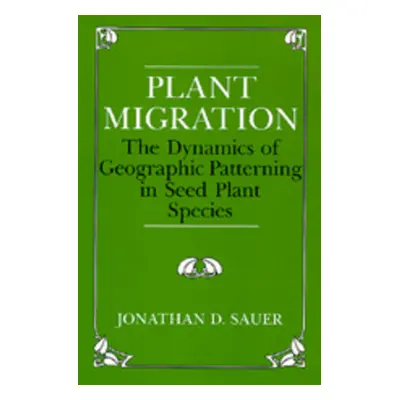 "Plant Migration: The Dynamics of Geographic Patterning in Seed Plant Species" - "" ("Sauer Jona