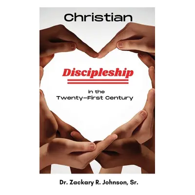 "Christian Discipleship in the Twenty-First Century" - "" ("Johnson Zackary R.")