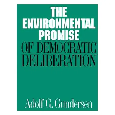 "Environmental Promise of Democratic Deliberation" - "" ("Gundersen Adolf G.")