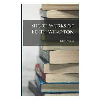 "Short Works of Edith Wharton" - "" ("Wharton Edith")