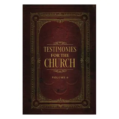 "Testimonies for the Church Volume 6" - "" ("White Ellen G.")