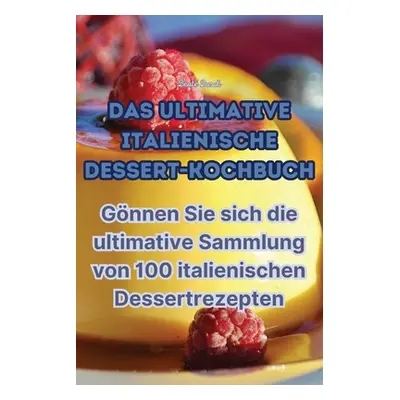 "Das Ultimative Italienische Dessert-Kochbuch" - "" ("Beate Busch")