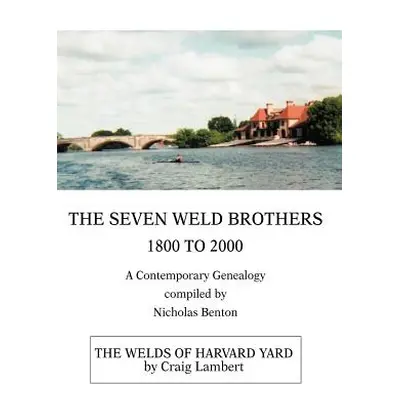 "The Seven Weld Brothers: 1800 to 2000" - "" ("Benton Nicholas")