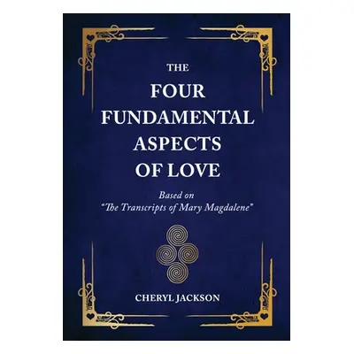 "The Four Fundamental Aspects of Love: Based on The Transcripts of Mary Magdalene""" - "" ("Jack