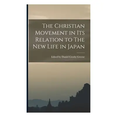 "The Christian Movement in its Relation to The New Life in Japan" - "" ("Daniel Crosby Greene Ed