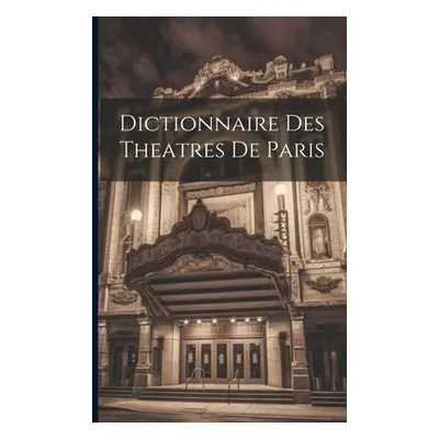 "Dictionnaire Des Theatres De Paris" - "" ("Anonymous")