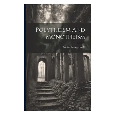 "Polytheism And Monotheism" - "" ("Baring-Gould Sabine")