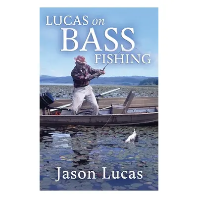 "Lucas on Bass Fishing" - "" ("Lucas Jason")