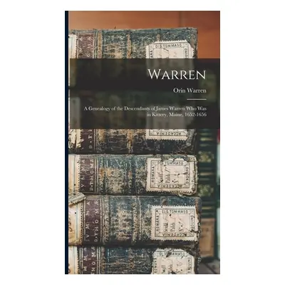 "Warren; a Genealogy of the Descendants of James Warren who was in Kittery, Maine, 1652-1656" - 