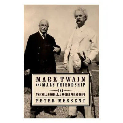 "Mark Twain and Male Friendship: The Twichell, Howells, and Rogers Friendships" - "" ("Messent P