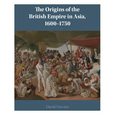 "The Origins of the British Empire in Asia, 1600-1750" - "" ("Veevers David")