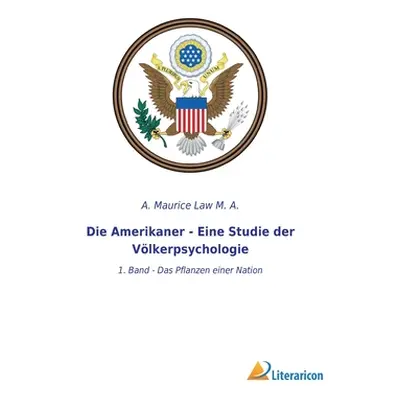 "Die Amerikaner - Eine Studie der Vlkerpsychologie: 1. Band - Das Pflanzen einer Nation" - "" ("