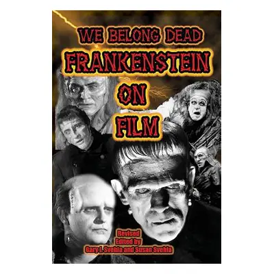 "We Belong Dead: Frankenstein on Film" - "" ("Svehla Gary J.")