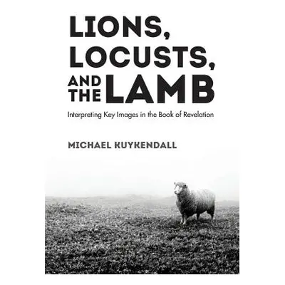 "Lions, Locusts, and the Lamb" - "" ("Kuykendall Michael")