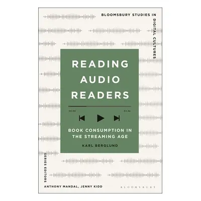 "Reading Audio Readers: Book Consumption in the Streaming Age" - "" ("Berglund Karl")