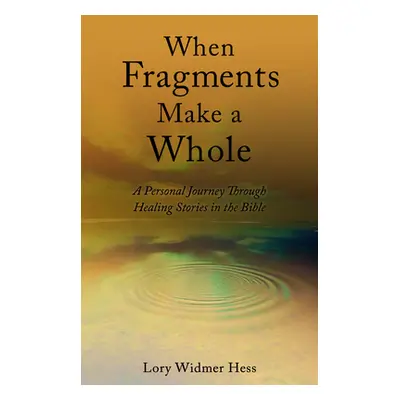 "When Fragments Make a Whole: A Personal Journey Through Healing Stories in the Bible" - "" ("Wi