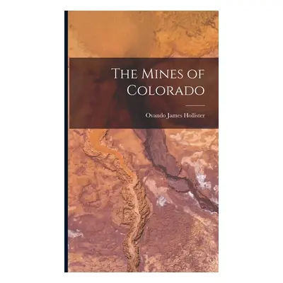 "The Mines of Colorado" - "" ("Hollister Ovando James")