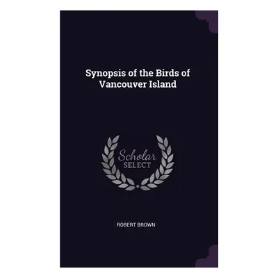 "Synopsis of the Birds of Vancouver Island" - "" ("Brown Robert")