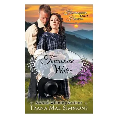 "Tennessee Waltz (The Homespun Hearts Series, Book 1)" - "" ("Simmons Trana Mae")