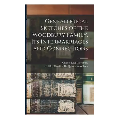 "Genealogical Sketches of the Woodbury Family, Its Intermarriages and Connections" - "" ("Woodbu