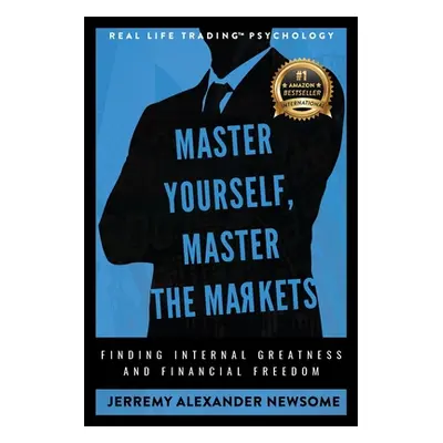 "Master Yourself, Master the Markets: Finding Internal Greatness and Financial Freedom" - "" ("N