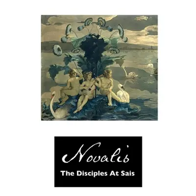 "The Disciples at Sais" - "" ("Novalis")