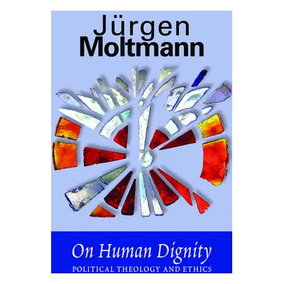 "On Human Dignity: Political Theology and Ethics" - "" ("Moltmann Jurgen")