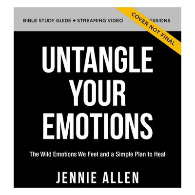 "Untangle Your Emotions Bible Study Guide Plus Streaming Video: Discover How God Made You to Fee