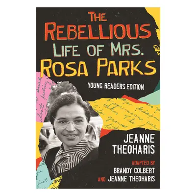 "The Rebellious Life of Mrs. Rosa Parks: Adapted for Young People" - "" ("Theoharis Jeanne")