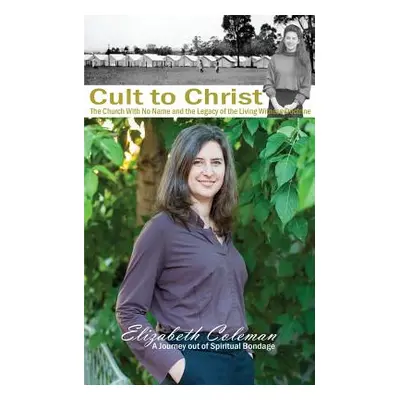 "Cult to Christ: The Church With No Name and the Legacy of the Living Witness Doctrine" - "" ("C