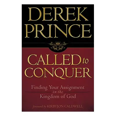 "Called to Conquer: Finding Your Assignment in the Kingdom of God" - "" ("Prince Derek")