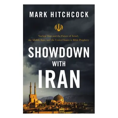 "Showdown with Iran: Nuclear Iran and the Future of Israel, the Middle East, and the United Stat