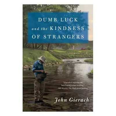 "Dumb Luck and the Kindness of Strangers" - "" ("Gierach John")