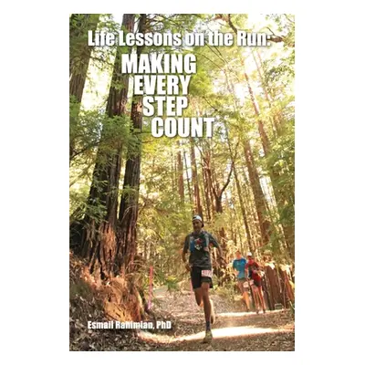 "Life Lessons on the Run: Making Every Step Count" - "" ("Rahimian Esmail")