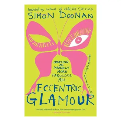 "Eccentric Glamour: Creating an Insanely More Fabulous You" - "" ("Doonan Simon")