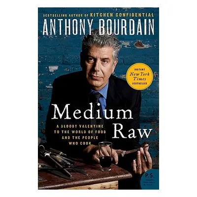 "Medium Raw: A Bloody Valentine to the World of Food and the People Who Cook" - "" ("Bourdain An