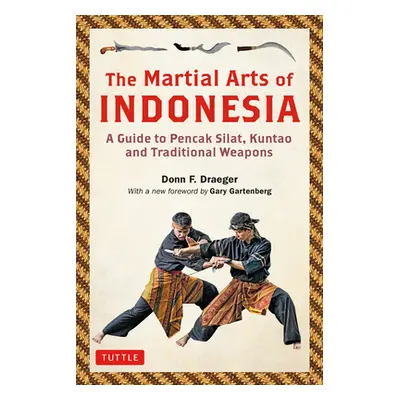 "The Martial Arts of Indonesia: A Guide to Pencak Silat, Kuntao and Traditional Weapons" - "" ("