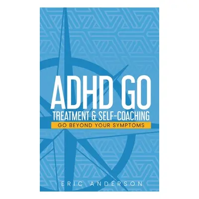 "ADHD Go: Treatment & Self-Coaching" - "" ("Anderson Eric")